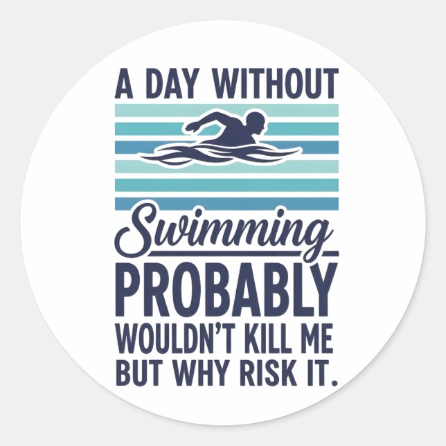 Adesivo Redondo funny A Day Without Swimming Probably Wouldnt Kill (Frente)