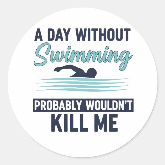 Adesivo Redondo funny A Day Without Swimming Probably Wouldnt Kill (Frente)