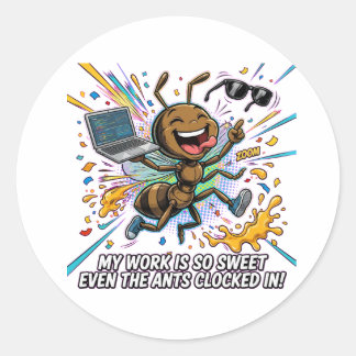 Adesivo Redondo Funny Ant Meme – My Work Is So Sweet Even The Ants