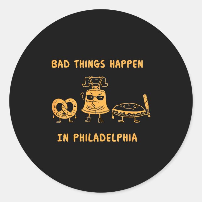 Adesivo Redondo Funny Bad Things Happen In Philadelphia Novelty Ph (Frente)