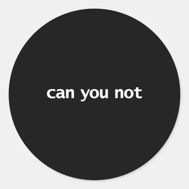 Adesivo Redondo Funny Can You Not Saying Quotes Gift  (Frente)