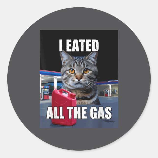 Adesivo Redondo Funny Cat Meme I Eated Wanted All The Gas Funny Me (Frente)