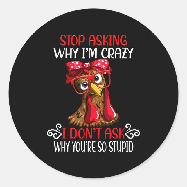 Adesivo Redondo Funny Chicken Stop Asking Why I Crazy Chickens  (Frente)