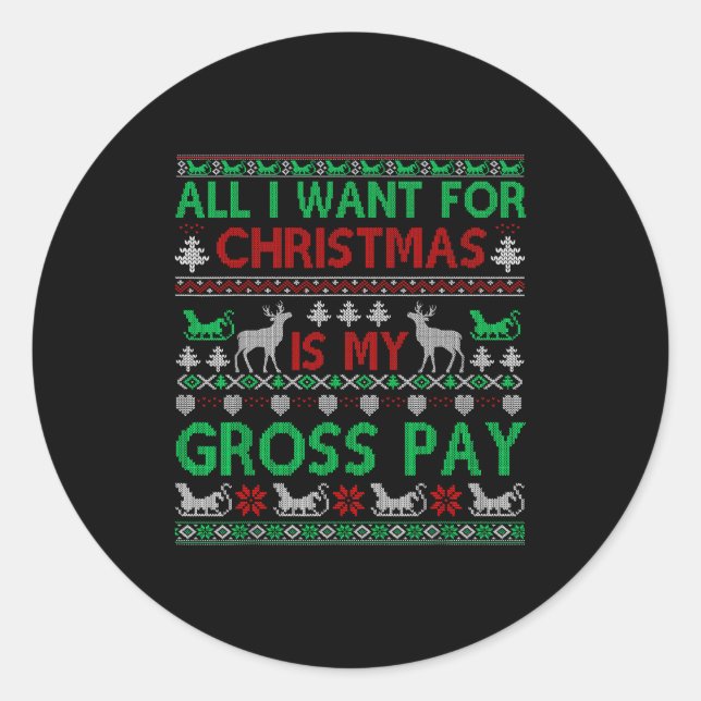 Adesivo Redondo Funny Christmas All I Want Is My Gross Pay, Funny  (Frente)