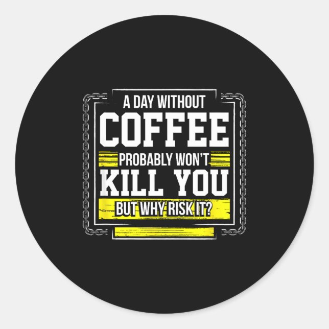 Adesivo Redondo Funny Coffee Gift - Day Without Coffee Won't Kill  (Frente)