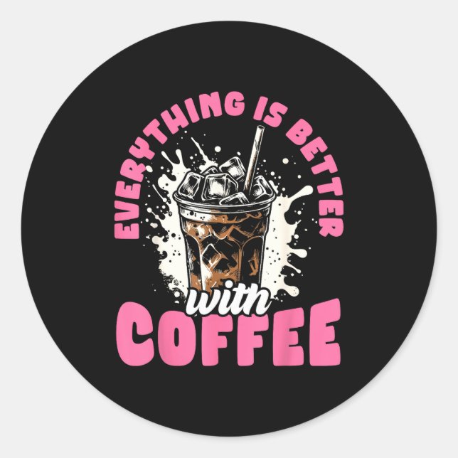 Adesivo Redondo Funny Coffee Gift - Everything Is Better With Coff (Frente)