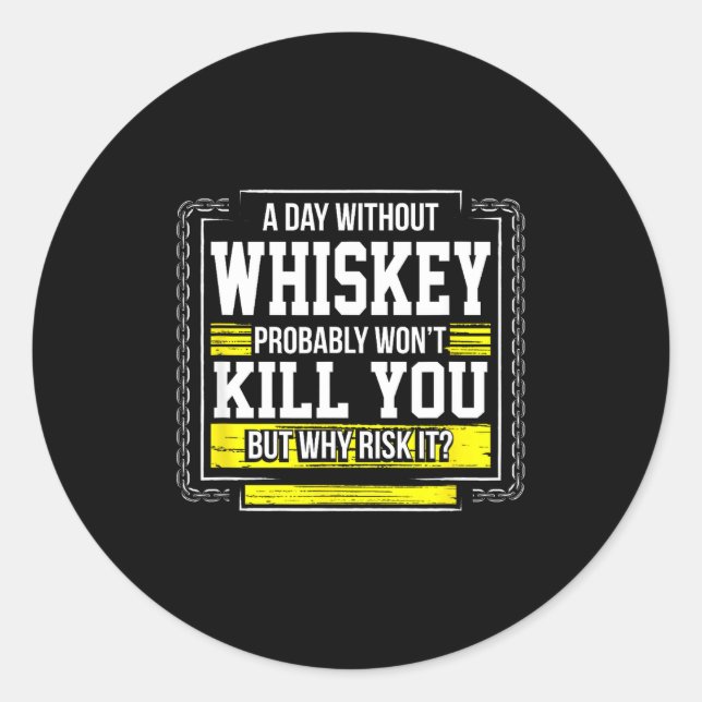 Adesivo Redondo Funny Drinking Gift - Day Without Whisky Won't Kil (Frente)