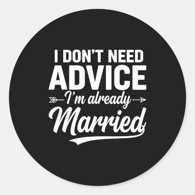 Adesivo Redondo Funny Husband Saying I Don't Need Advice I'm Alrea (Frente)