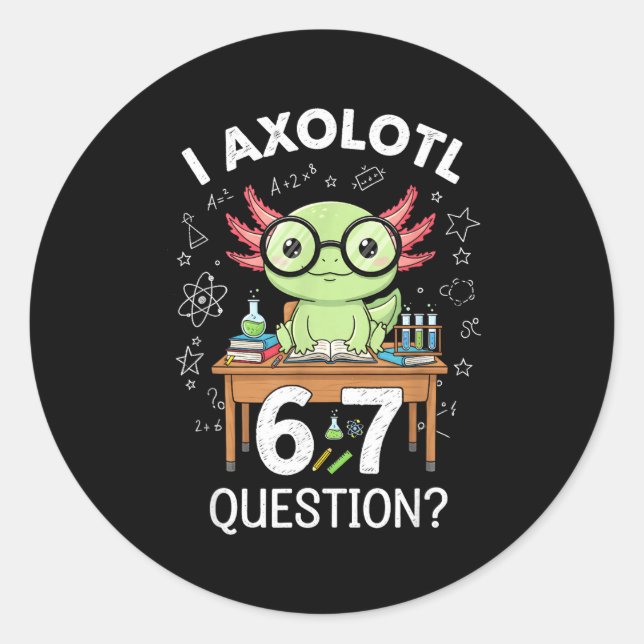 Adesivo Redondo Funny I Axolotl 67 Questions Science Axolotl Boys  (Frente)