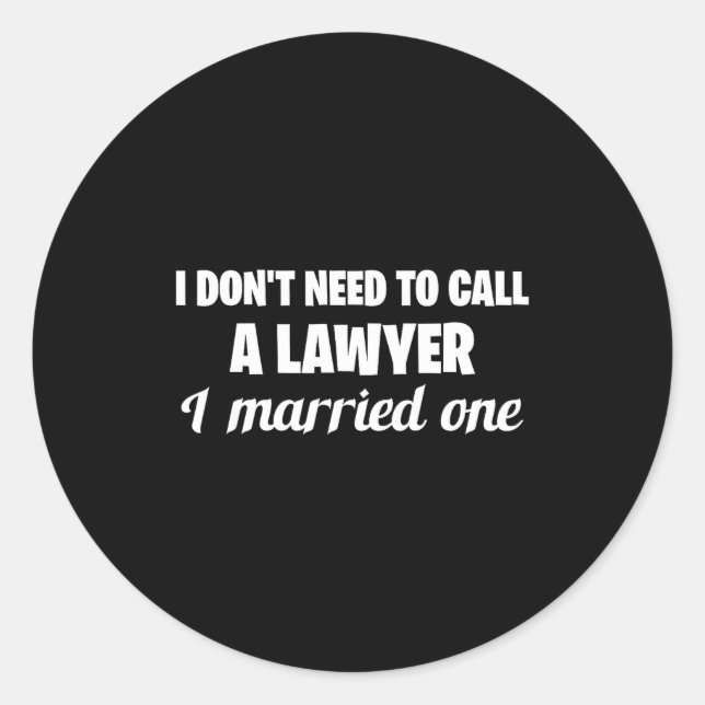 Adesivo Redondo Funny I Don't Need To Call A Lawyer I Married One, (Frente)