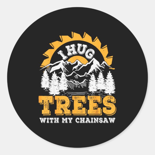 Adesivo Redondo Funny I Hug Trees Chainsaw Logger Mountain Design  (Frente)