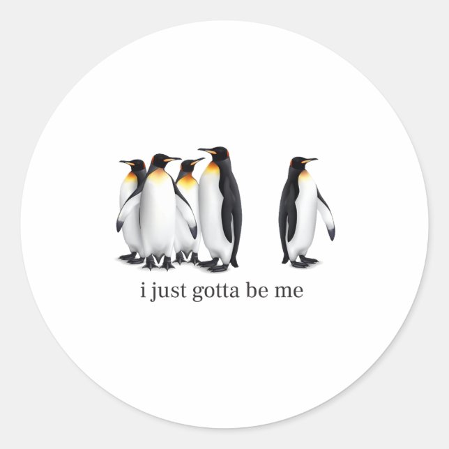 Adesivo Redondo Funny I Just Gotta Be Me Penguin Quote Spheniscida (Frente)