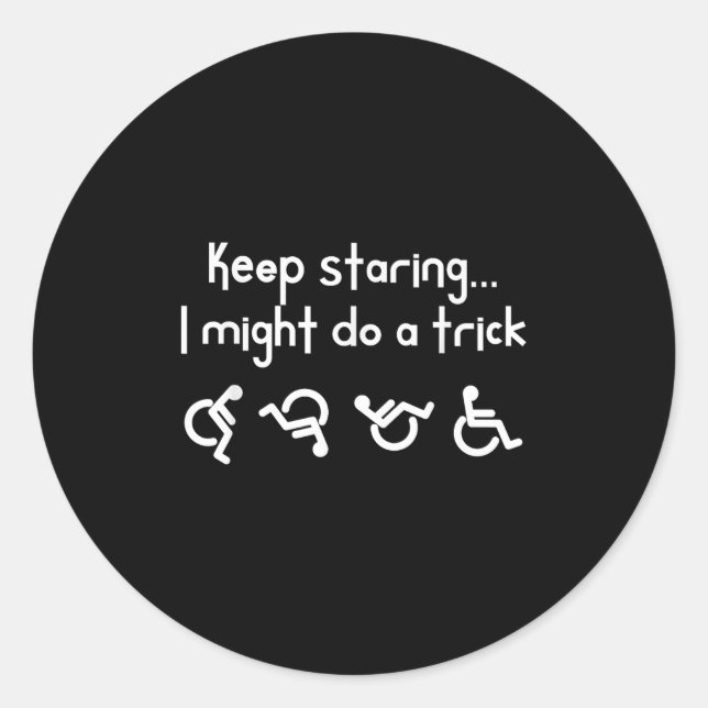 Adesivo Redondo Funny Keep Staring I Might Do A Trick Wheelchair  (Frente)