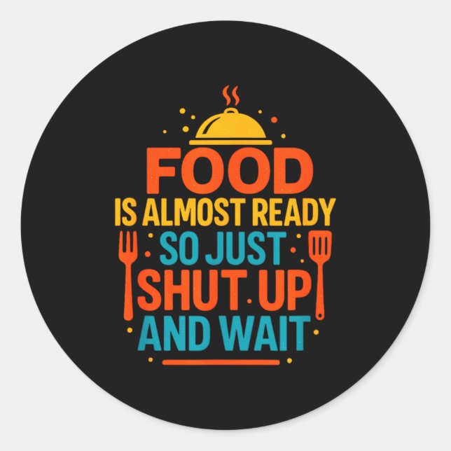 Adesivo Redondo Funny Kitchen Cooking Quote Food Is Almost Ready  (Frente)