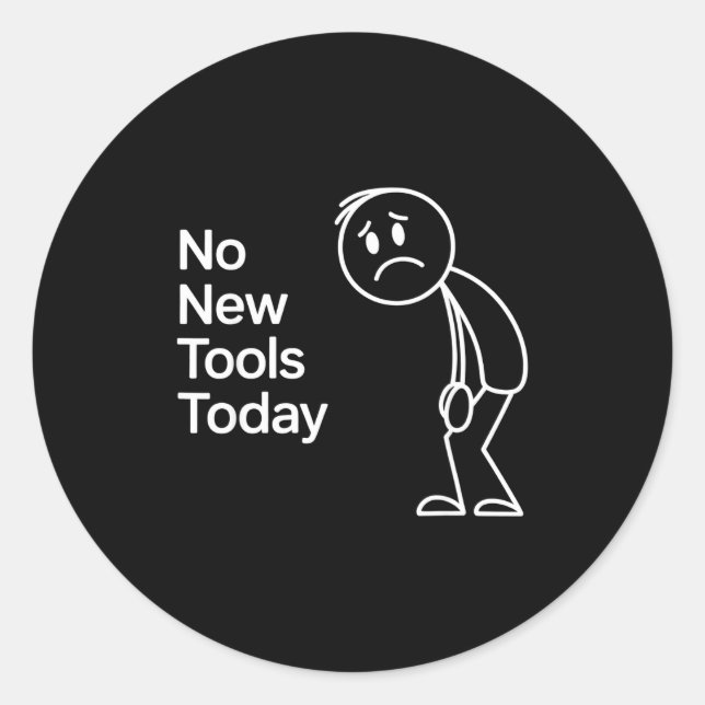 Adesivo Redondo Funny No New Tools Today  (Frente)