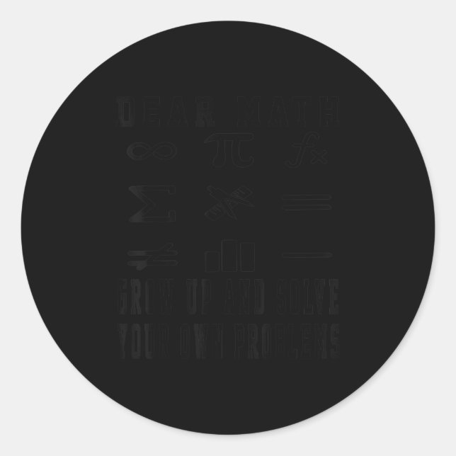 Adesivo Redondo Funny Quote Dear Math Grow Up And Solve Your Own P (Frente)