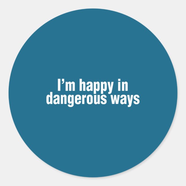 Adesivo Redondo Funny Quote I'm Happy In Dangerous Ways  (Frente)