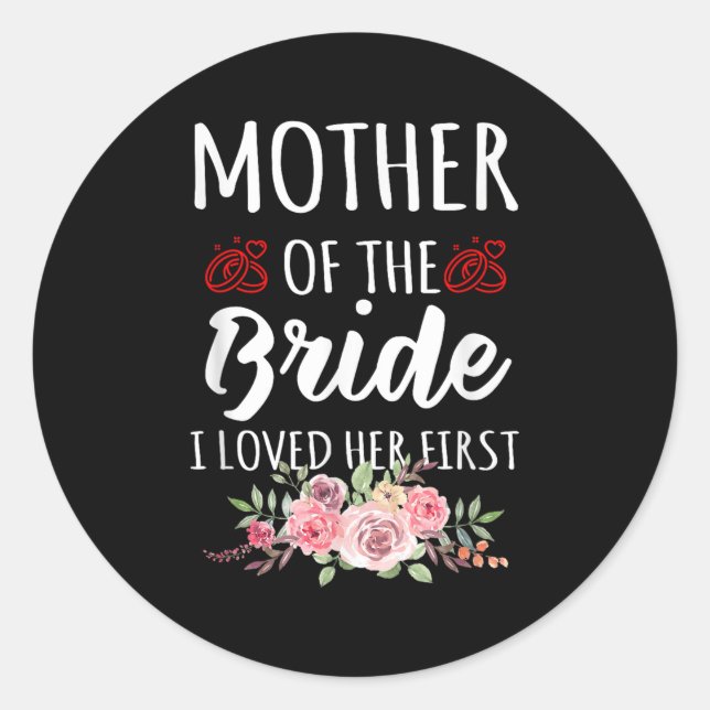 Adesivo Redondo Funny Quote Mother Of The Bride I Loved Her First  (Frente)