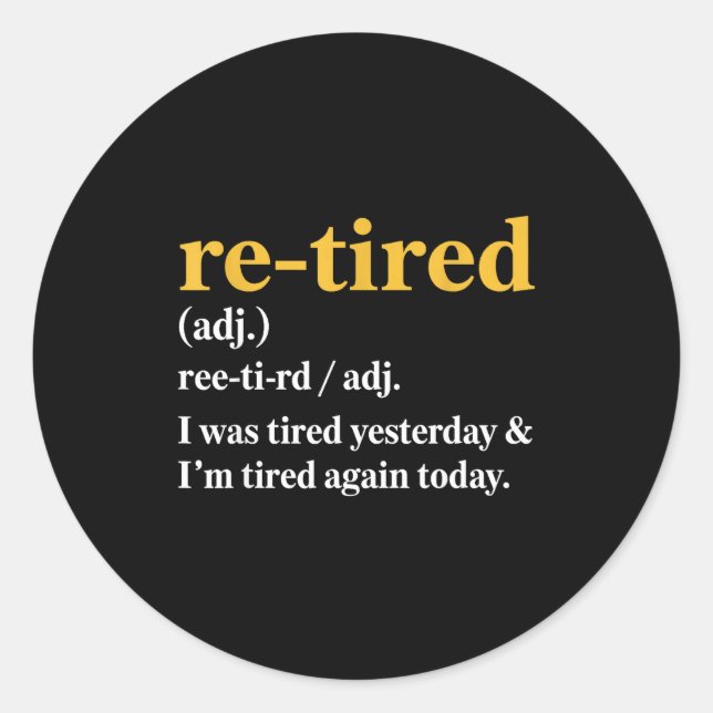 Adesivo Redondo Funny Re-tired I Was Tired Yesterday &amp; I’m Tir (Frente)