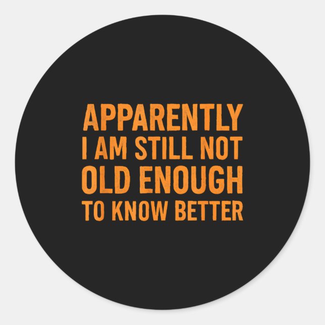 Adesivo Redondo Funny Retro Humor Apparently Still Not Old Enough  (Frente)