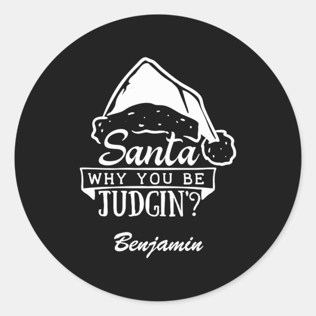 Adesivo Redondo Funny Santa Why You Be Judgin T Shirt  (Frente)