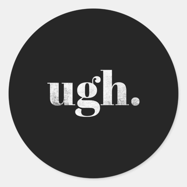 Adesivo Redondo Funny Sarcastic Ugh Novelty Graphic  (Frente)