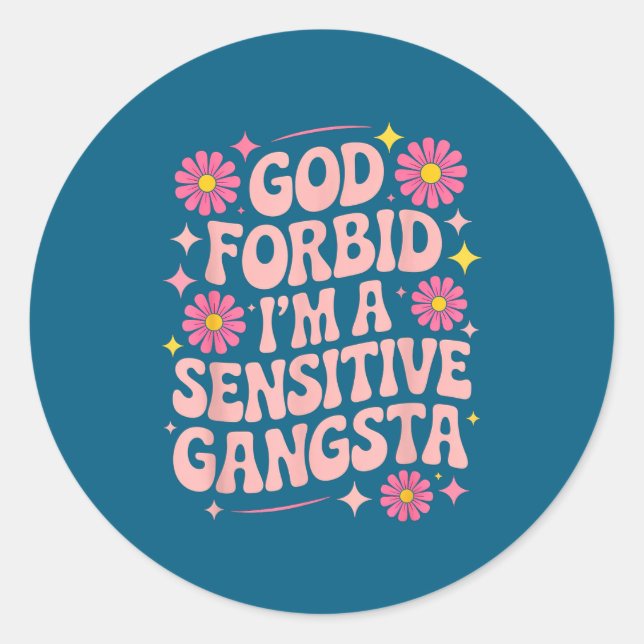 Adesivo Redondo Funny Saying God Forbid I'm A Sensitive Gangsta Wo (Frente)