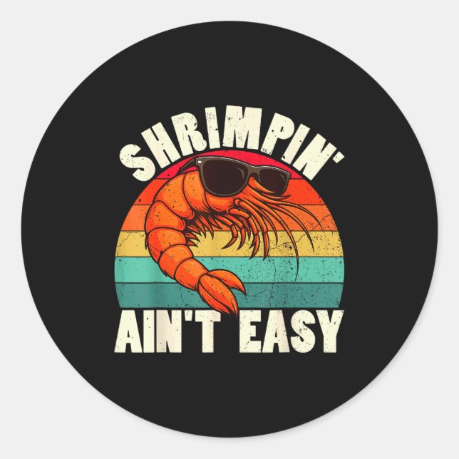 Adesivo Redondo Funny Shrimn' Ain't Easy Shrimp Cool Fishing Fishe (Frente)