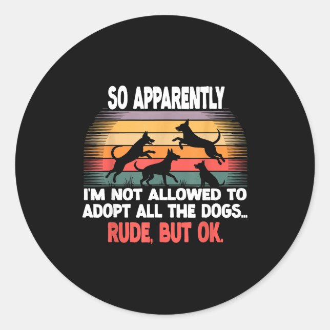Adesivo Redondo Funny So Apparently I'm Not Allowed To Adopt All T (Frente)