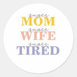 Adesivo Redondo Funny super mom super wife super tired