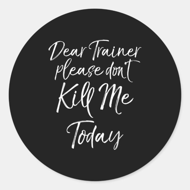 Adesivo Redondo Funny Training Quote Dear Trainer Please Don't Kil (Frente)