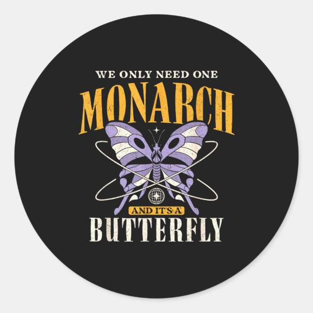 Adesivo Redondo Funny We Only Need One Monarch And It's A Butterfl (Frente)