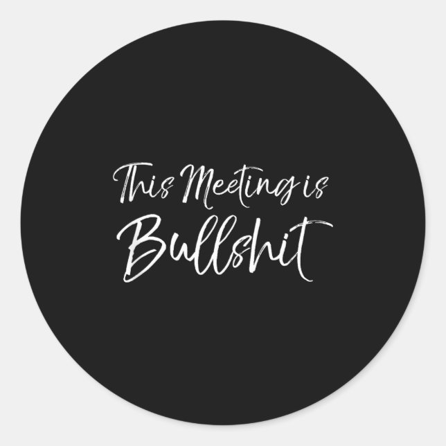 Adesivo Redondo Funny Work Gag Gift For Boss Meeting Quote Saying  (Frente)