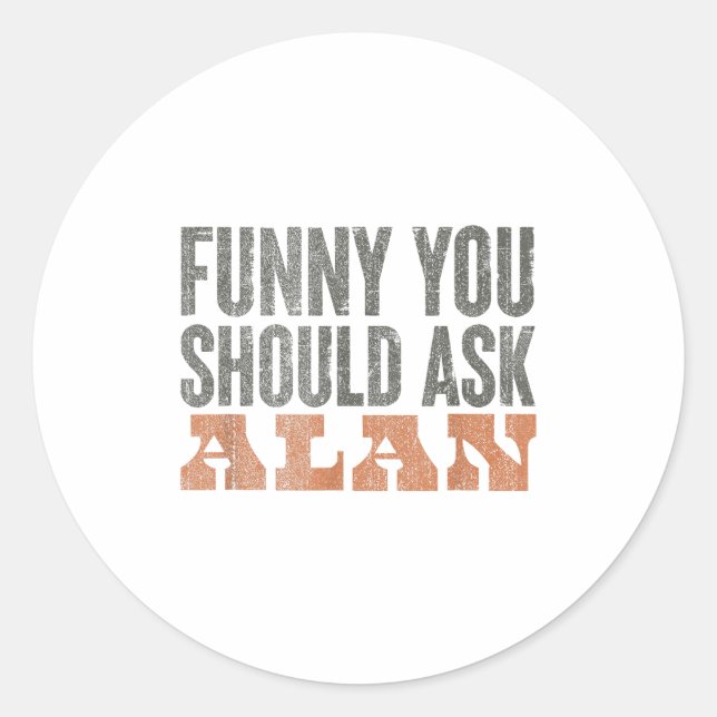 Adesivo Redondo Funny You Should Ask Alan Funny Quote  (Frente)