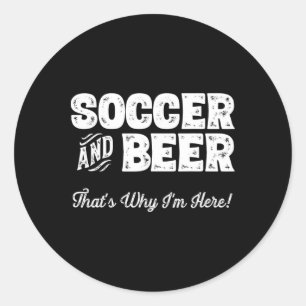 Adesivo Redondo Futebol e Cerveja É Por Isso Que Estou Aqui! Torce