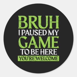 Adesivo Redondo Gamer Bruh Pausou Meu Jogo Meme Divertido de Jogos
