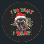 Adesivo Redondo Gato Engraçado Eu Faço O Que Eu Quero No Natal.<br><div class="desc">Gato Engraçado Eu Faço O Que Eu Quero. Mulher Natal Menina Garota</div>