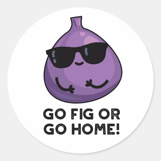 Adesivo Redondo Go Fig Or Go Home Funny Positive Fruit Pun (Frente)