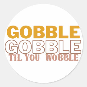 Adesivo Redondo Gobble Til You Wobble