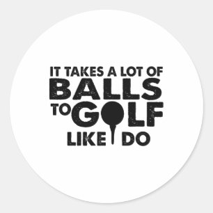 Adesivo Redondo Golfe Engraçado - É Preciso Muito Para Golfe Como
