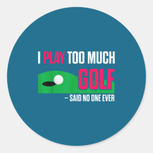 Adesivo Redondo Golfe Engraçado Eu Jogo Muito Golfe Disse Ever Cit