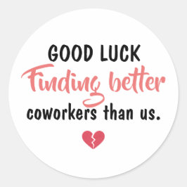 Adesivo Redondo Good Luck Finding Better Coworkers