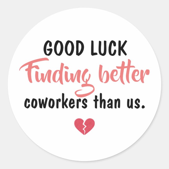 Adesivo Redondo Good Luck Finding Better Coworkers (Frente)