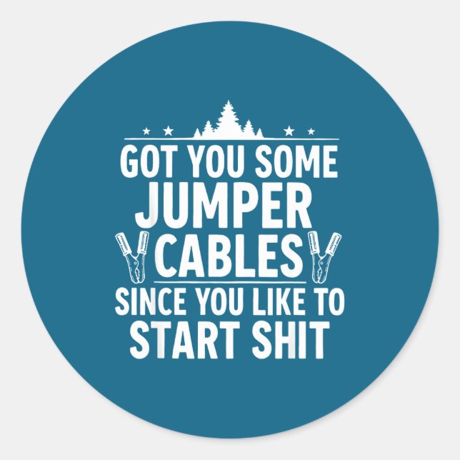 Adesivo Redondo Got You Some Jumper Cables Since You Like To Start (Frente)