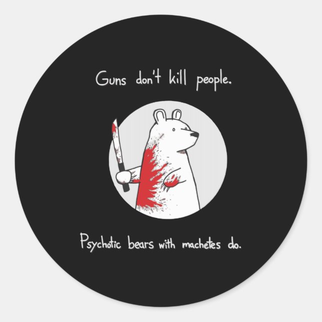 Adesivo Redondo Guns Dont Kill People Bears With Machetes Do  (Frente)