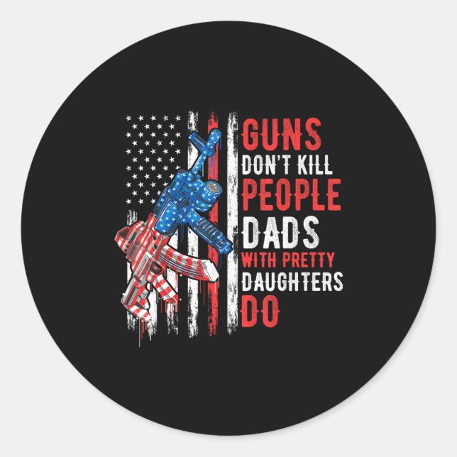 Adesivo Redondo Guns Don't Kill People Dads With Pretty Daughters  (Frente)