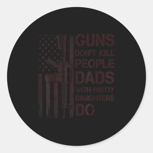 Adesivo Redondo Guns Don't Kill People Dads With Pretty Daughters  (Frente)
