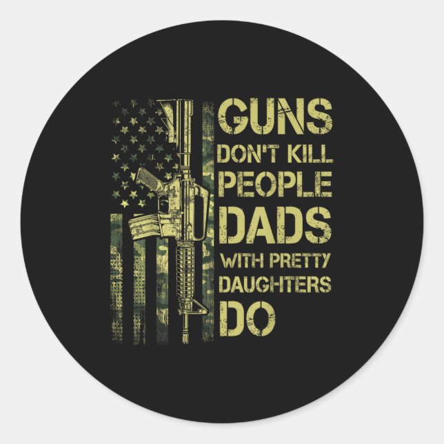 Adesivo Redondo Guns Don't Kill People Dads With Pretty Daughters  (Frente)