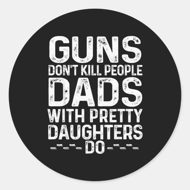 Adesivo Redondo Guns Don't Kill People Dads With Pretty Daughters  (Frente)