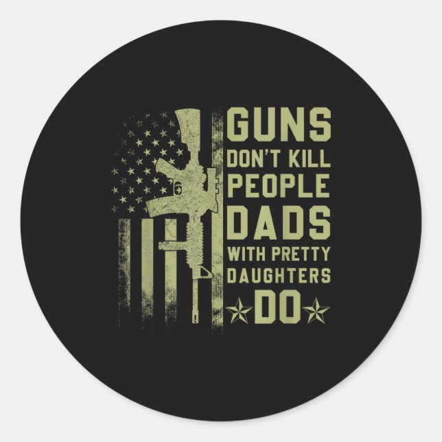 Adesivo Redondo Guns Don't Kill People Dads With Pretty Daughters  (Frente)